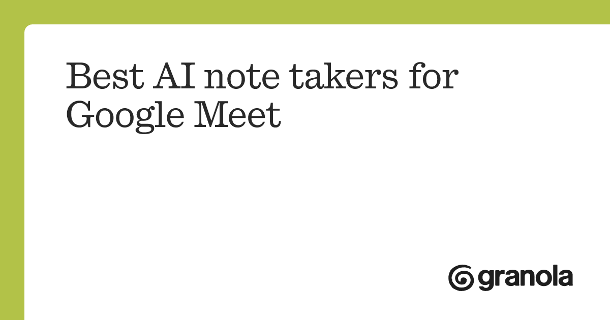 Best AI note takers for Google Meet