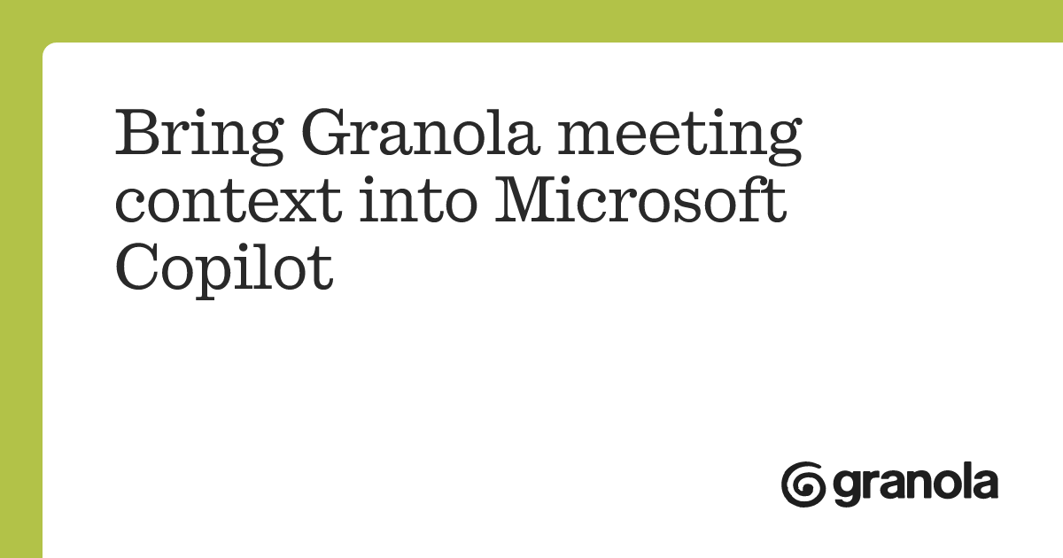 Bring Granola meeting context into Microsoft Copilot