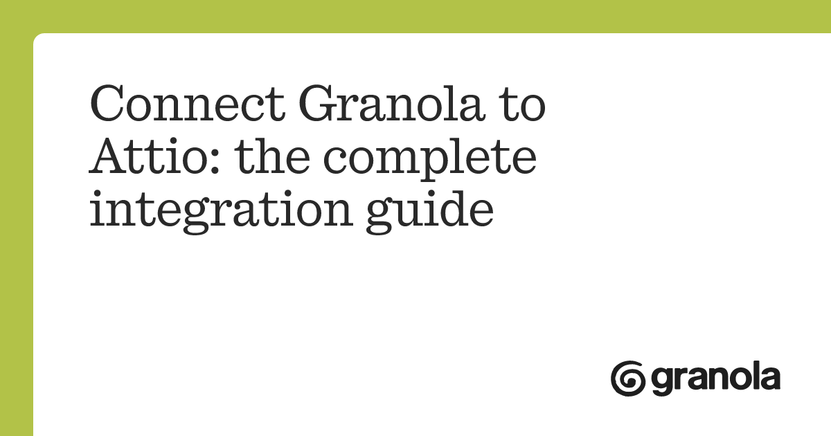 Connect Granola to Attio: the complete integration guide | Granola