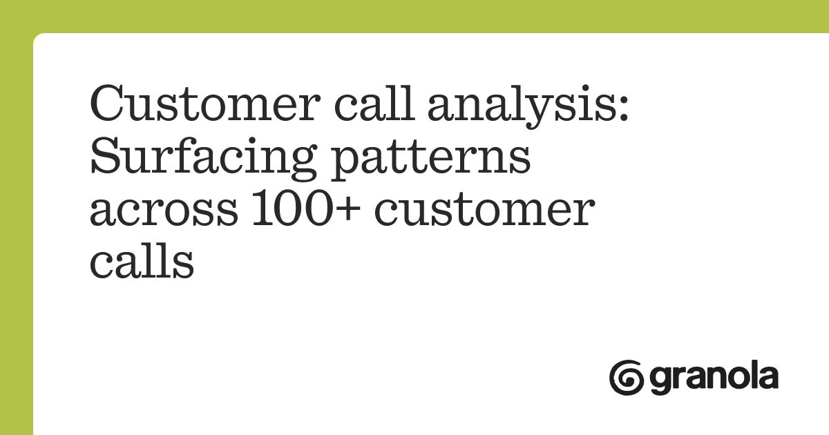 Customer call analysis: Surfacing patterns across 100+ customer calls ...