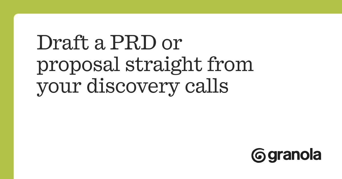 Draft a PRD or proposal straight from your discovery calls