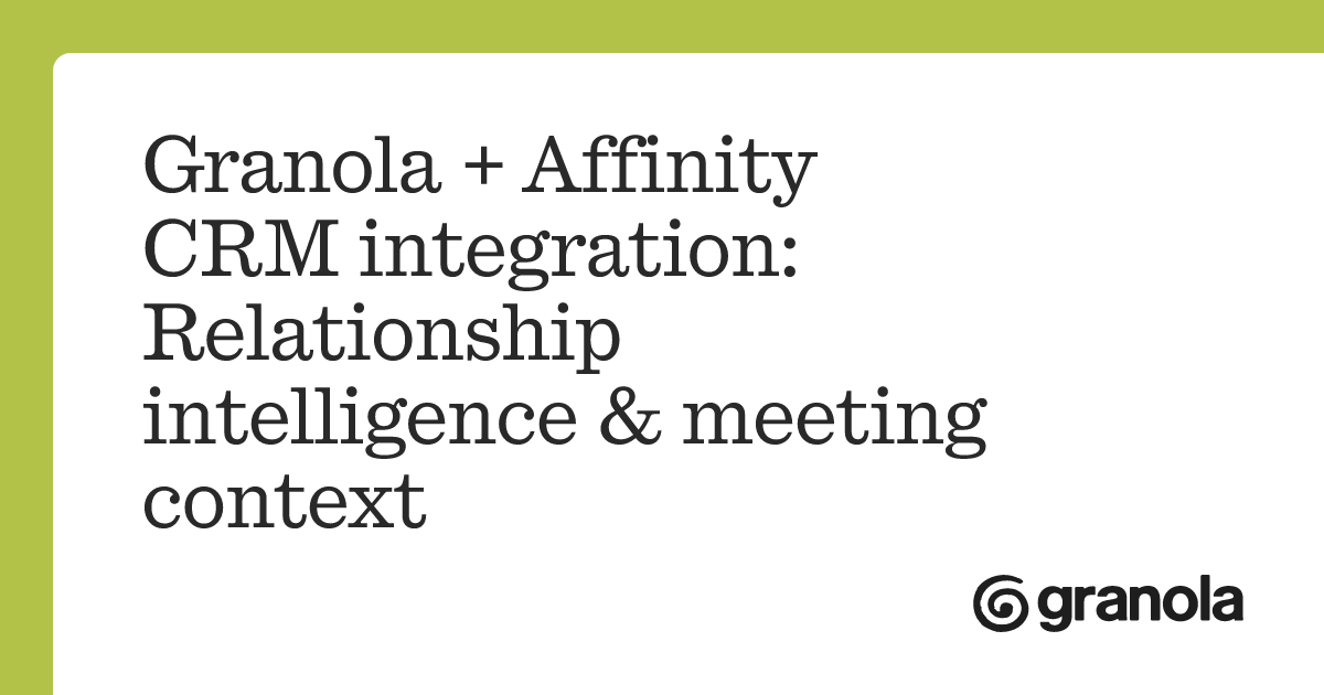 Granola + Affinity CRM integration: Relationship intelligence & meeting ...