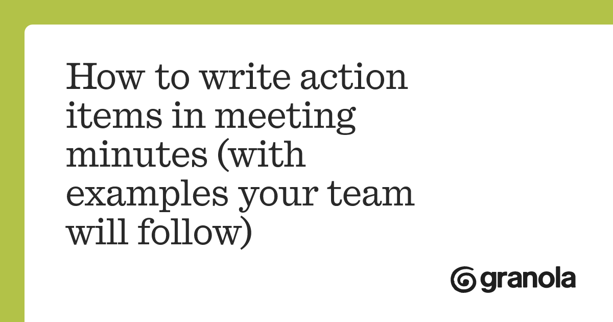 How to write action items in meeting minutes (with examples your team ...