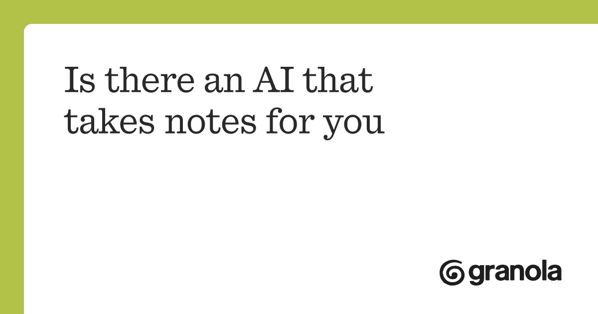 Is there an AI that takes notes for you