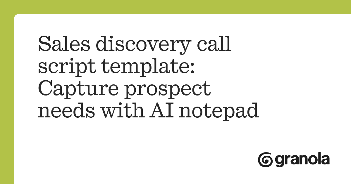 Sales discovery call script template: Capture prospect needs with AI ...