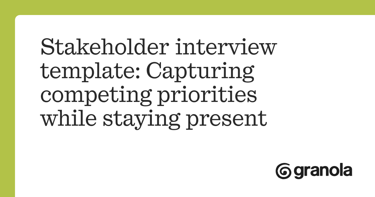 Stakeholder interview template: Capturing competing priorities while ...