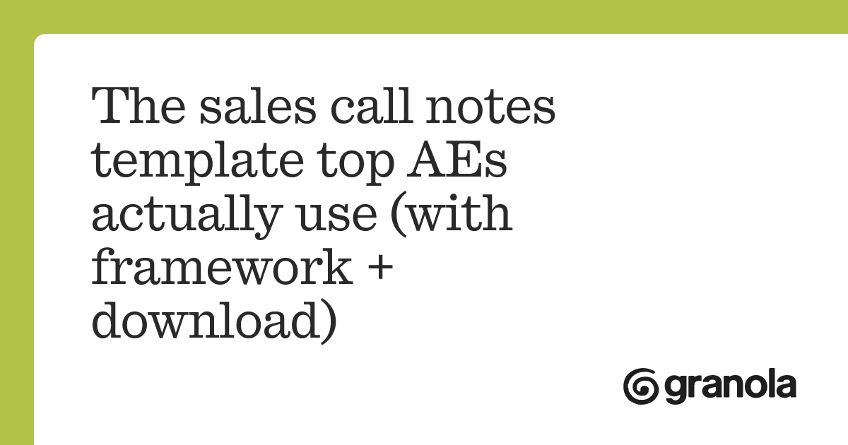 The sales call notes template top AEs actually use (with framework ...