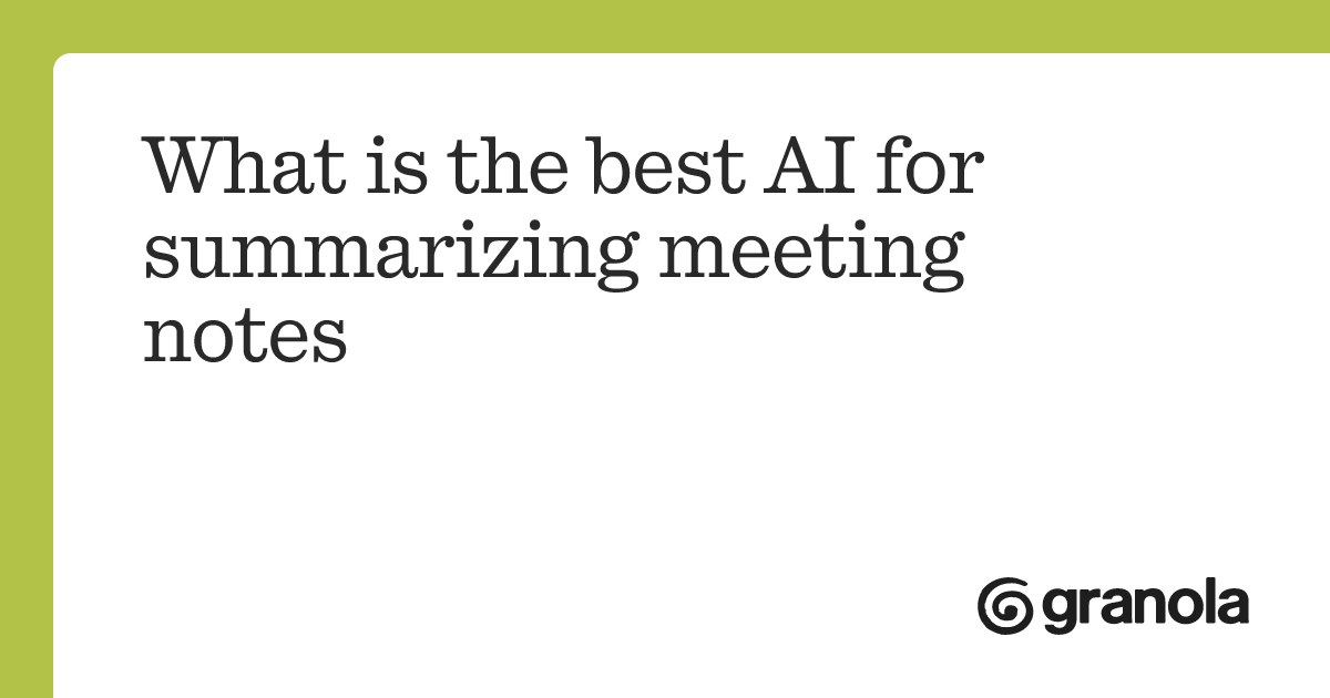What is the best AI for summarizing meeting notes